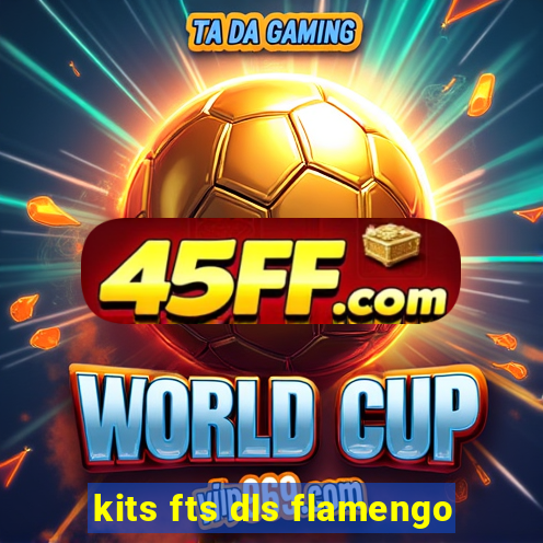 kits fts dls flamengo